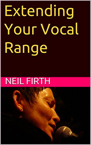 Extending Your Vocal Range (Improve Your Singing Voice Book 7)